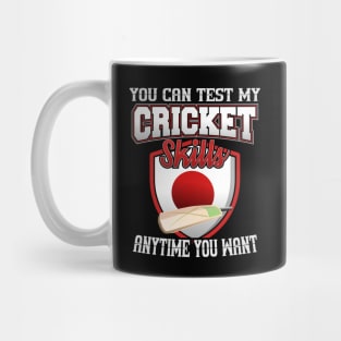 You Can Test My Cricket Skills Anytime You Want Mug